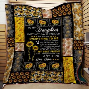 To My Daughter I May Not Say It Enough But You Are Quilt  Quilt